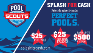 Coupon with blue background with waves that says in red, white and blue letters: Splash for Cash- $25 for you, $25 for your friend, earn up to $500 a year